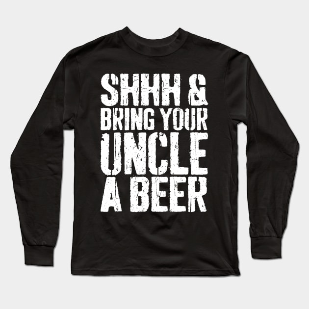 Mens Shhh And Bring Your Uncle A Beer TShirt Fathers Day Gift Long Sleeve T-Shirt by marjaalvaro